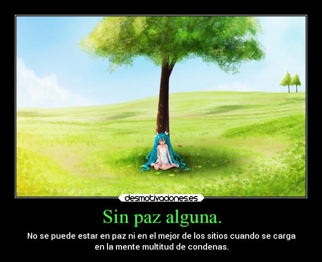 Sin paz alguna. -