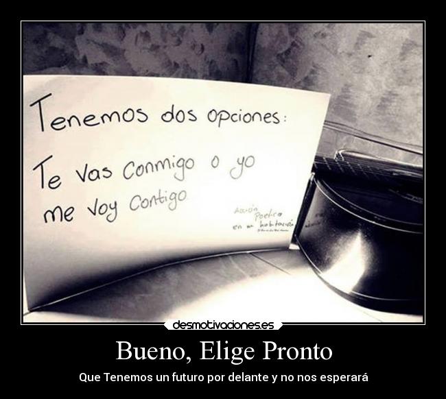 Bueno, Elige Pronto - 