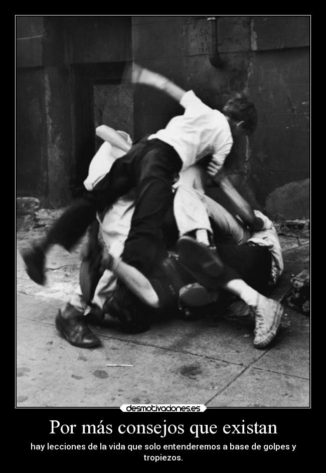 Por más consejos que existan - 