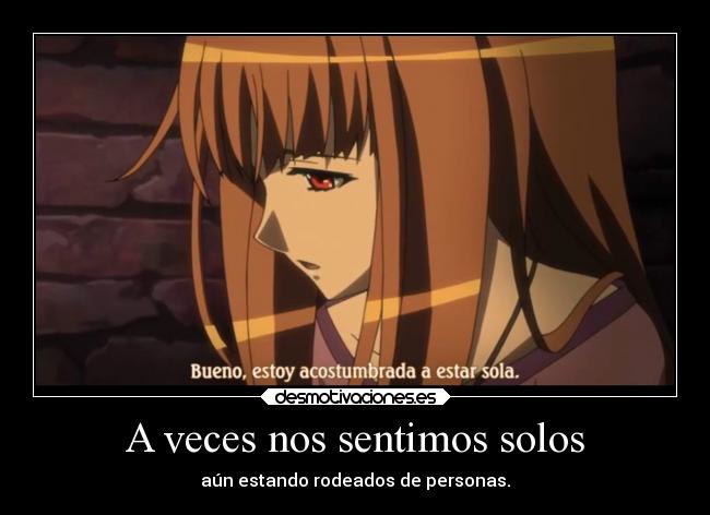 carteles vida tristeza ausencia soledad desmotivaciones anime spice and wolf personas desmotivaciones