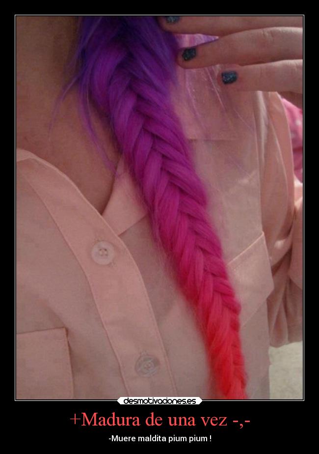 +Madura de una vez -,- -