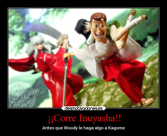 ¡¡Corre Inuyasha!! - Antes que Woody le haga algo a Kagome