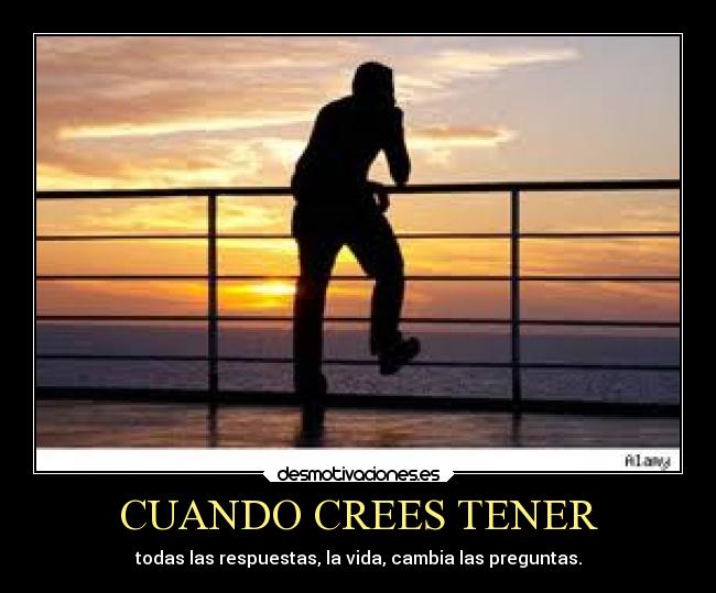 CUANDO CREES TENER - todas las respuestas, la vida, cambia las preguntas.