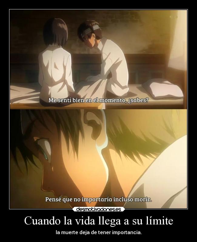 Cuando la vida llega a su límite - la muerte deja de tener importancia.