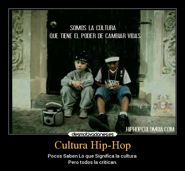 Cultura Hip-Hop - Pocos Saben Lo que Significa la cultura 
Pero todos la critican.