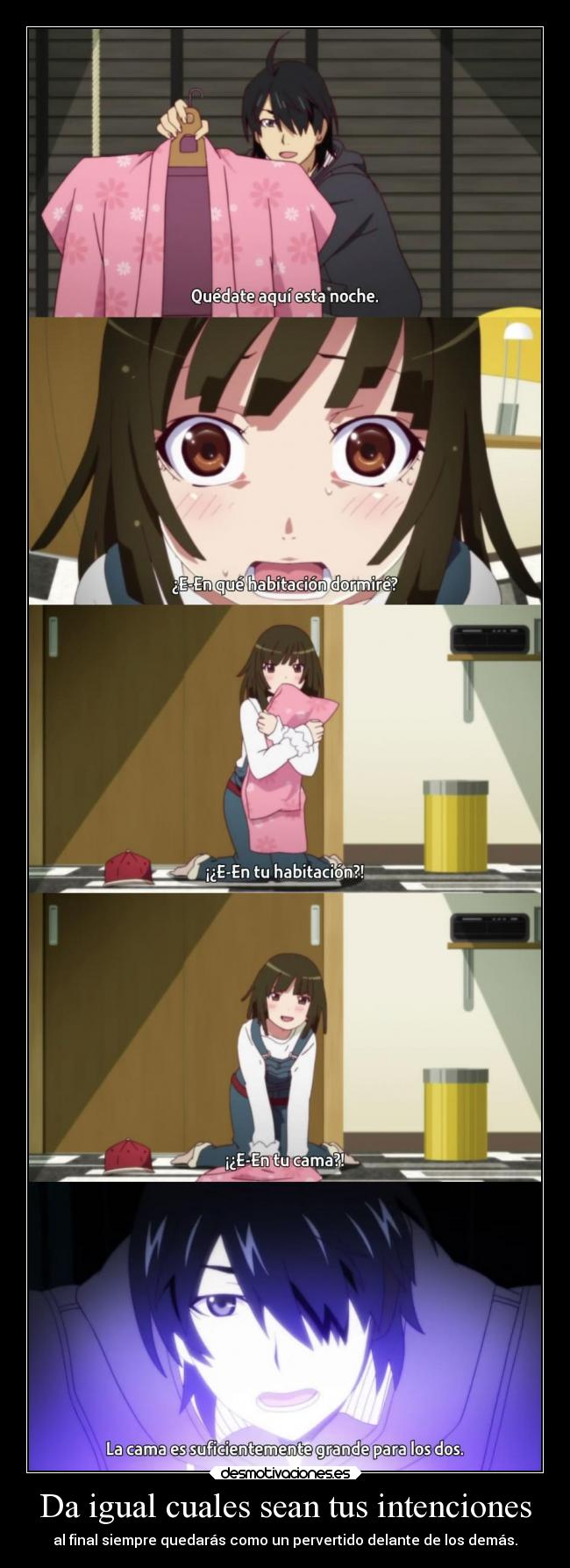 Da igual cuales sean tus intenciones - al final siempre quedarás como un pervertido delante de los demás.