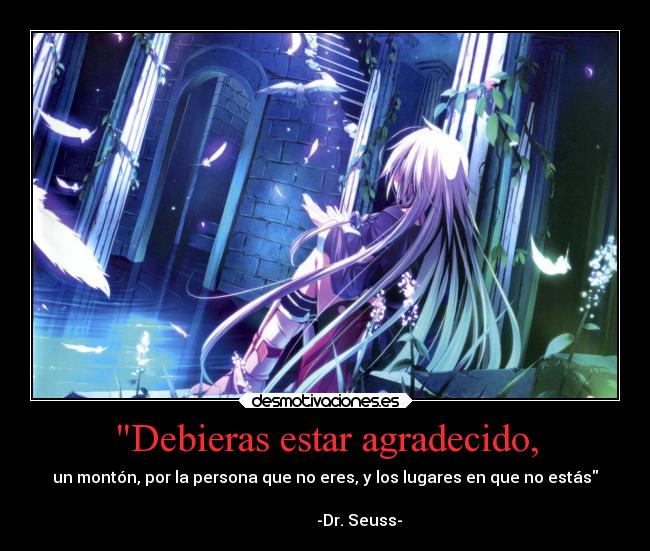 Debieras estar agradecido, -