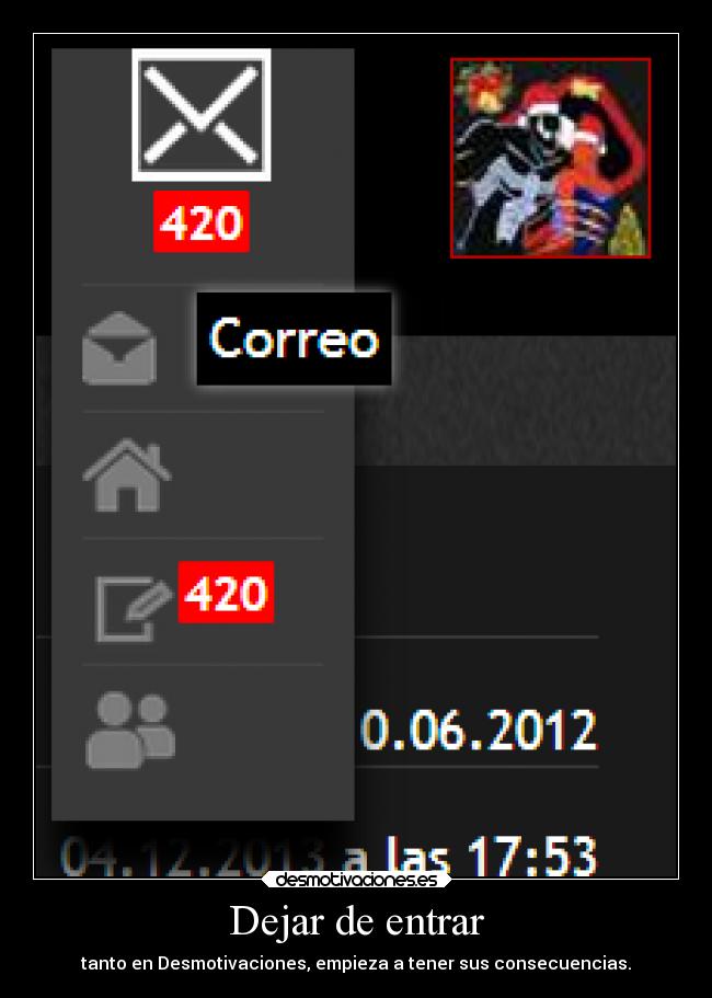 Dejar de entrar - tanto en Desmotivaciones, empieza a tener sus consecuencias.