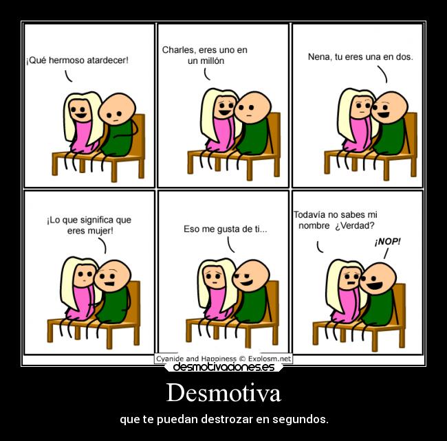 Desmotiva - que te puedan destrozar en segundos.