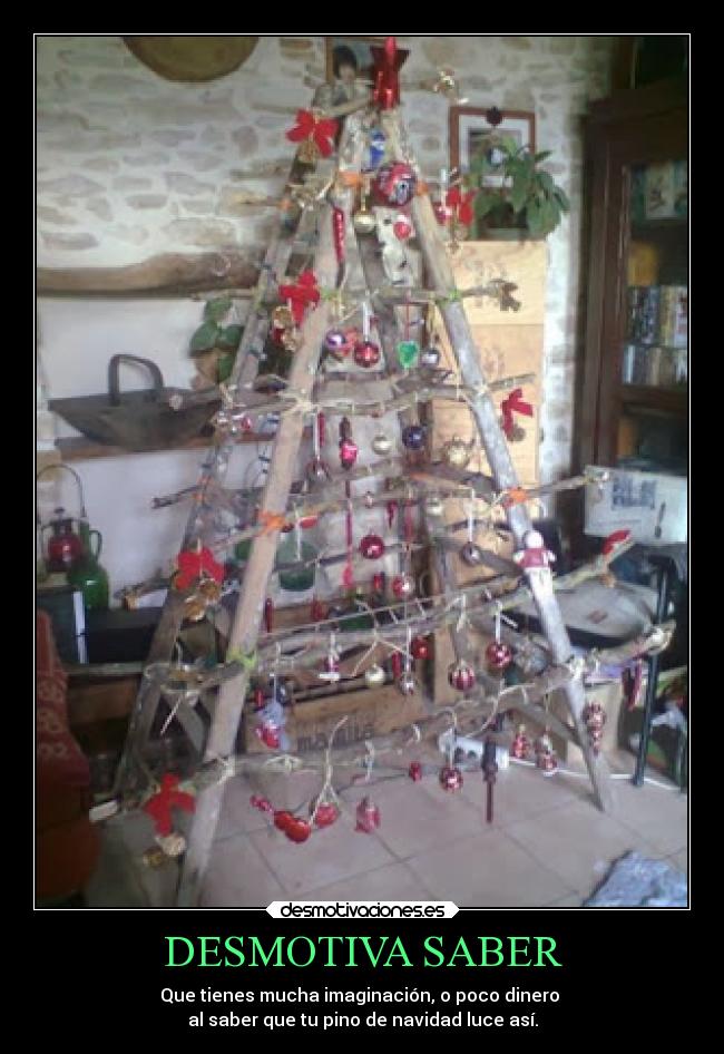 DESMOTIVA SABER - Que tienes mucha imaginación, o poco dinero
al saber que tu pino de navidad luce así.