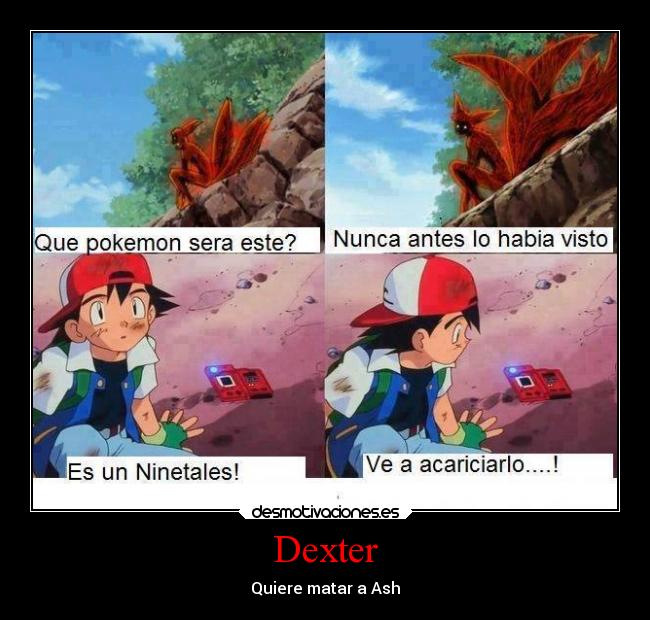 carteles anime pokemon ash katchup pokedex dexter crossover naruto uzumaki ninetales kurama kyubi muerte desmotivaciones
