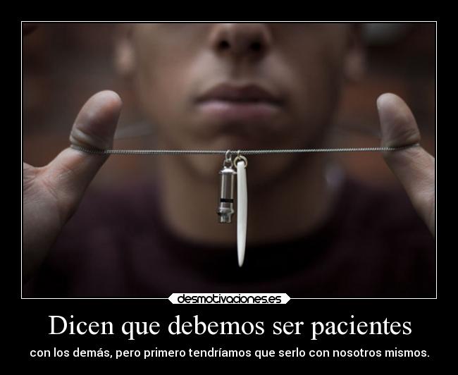 Dicen que debemos ser pacientes - 