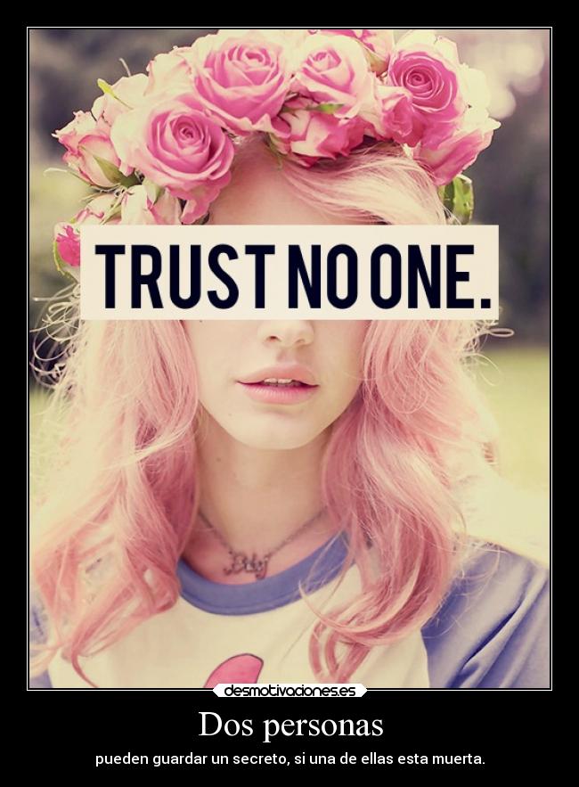 Dos personas - pueden guardar un secreto, si una de ellas esta muerta.