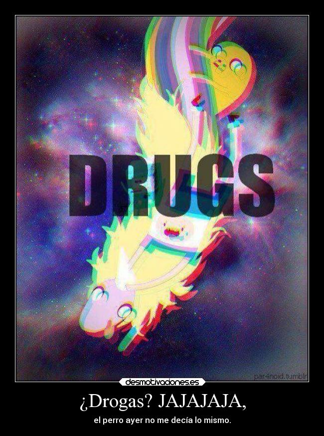 ¿Drogas? JAJAJAJA, - 