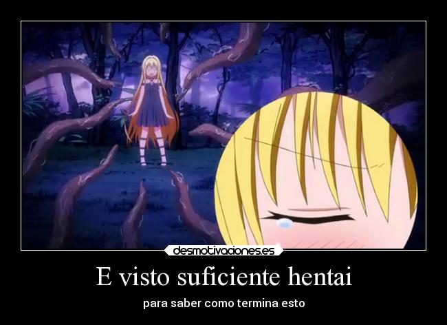 E visto suficiente hentai -