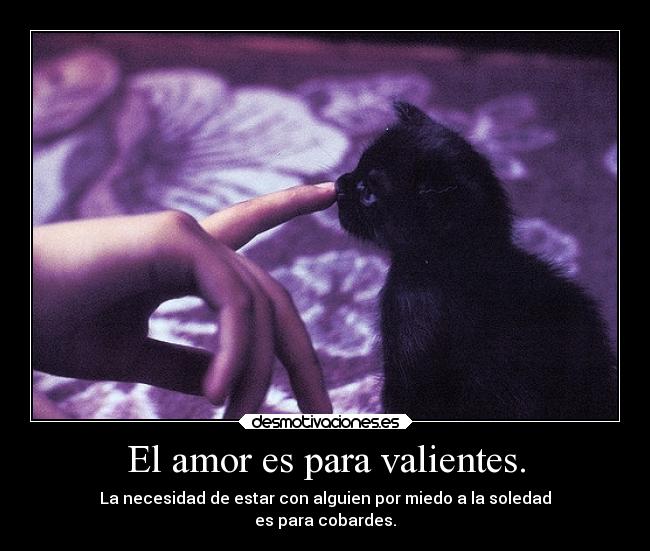 El amor es para valientes. - 