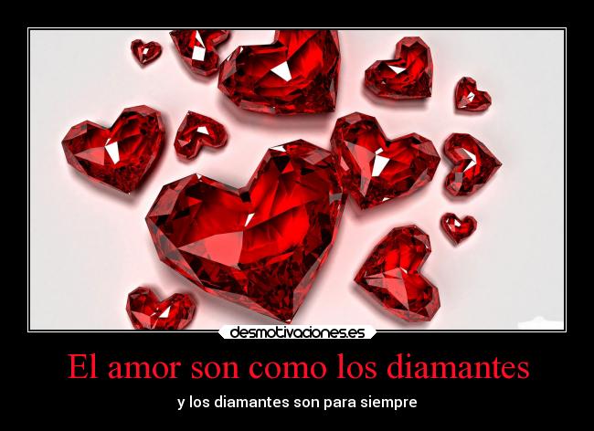 El amor son como los diamantes - y los diamantes son para siempre
