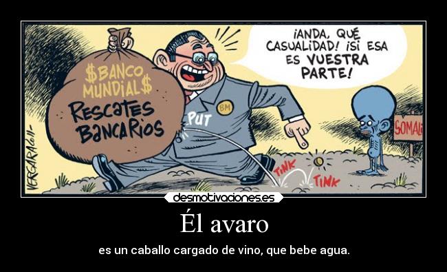 Él avaro - es un caballo cargado de vino, que bebe agua.