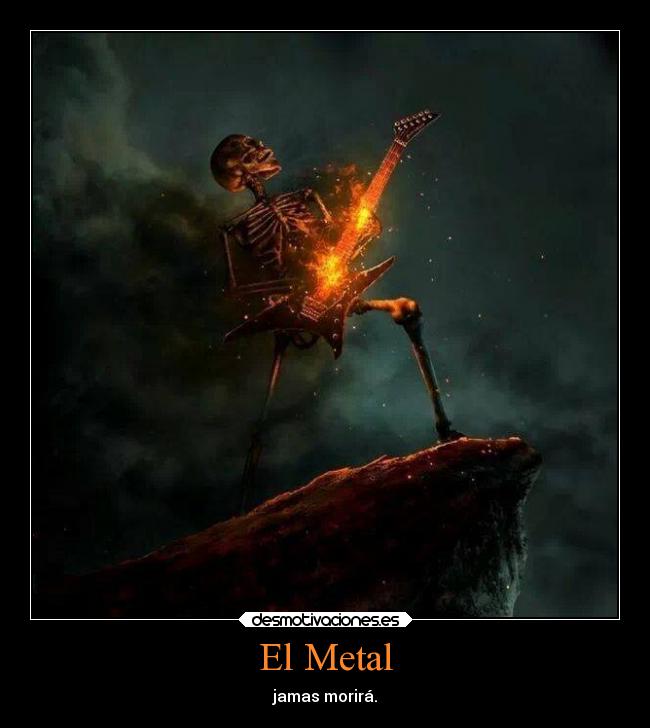 El Metal - jamas morirá.