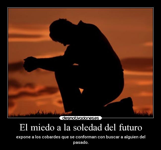 El miedo a la soledad del futuro -
