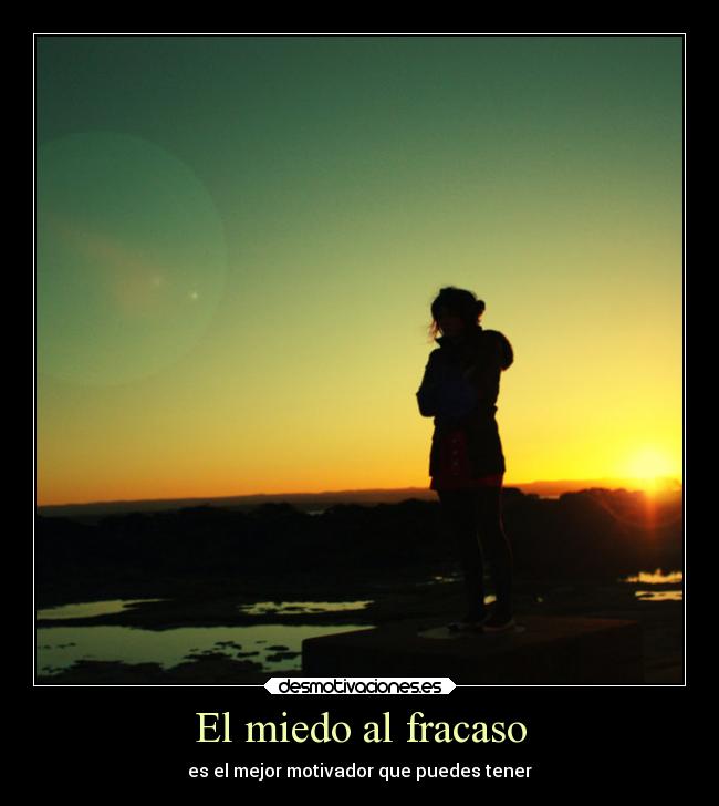 El miedo al fracaso - es el mejor motivador que puedes tener