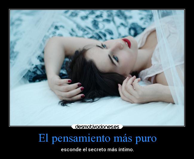 El pensamiento más puro - esconde el secreto más íntimo.