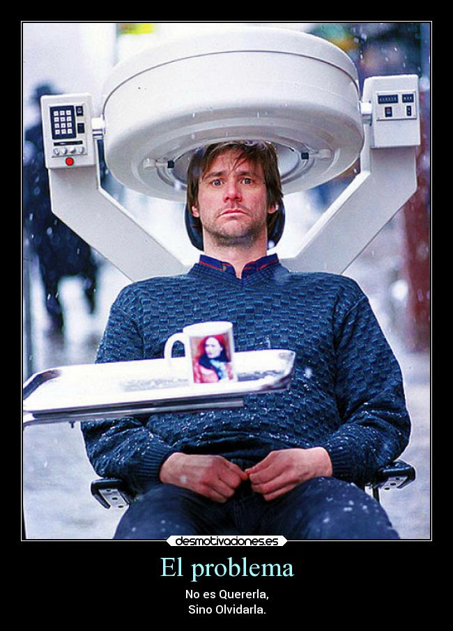 El problema - No es Quererla,
Sino Olvidarla.