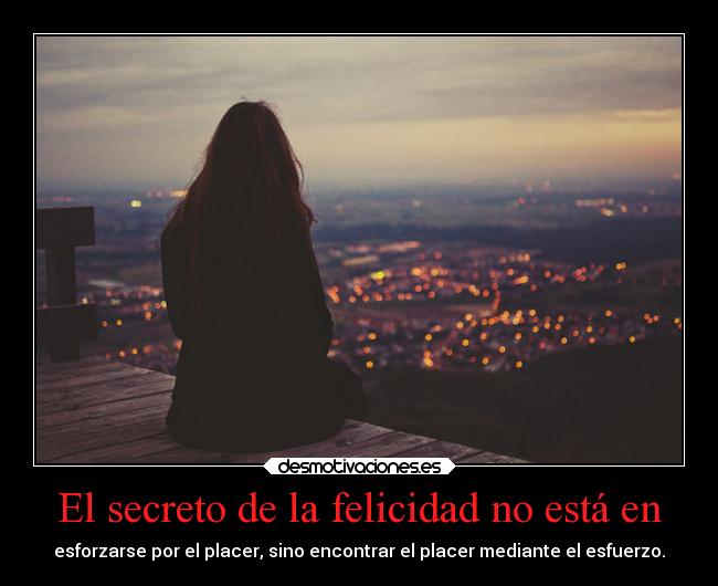 El secreto de la felicidad no está en - 