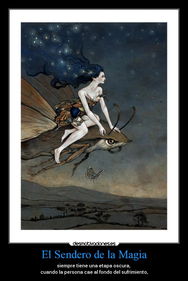 El Sendero de la Magia - siempre tiene una etapa oscura,
cuando la persona cae al fondo del sufrimiento,