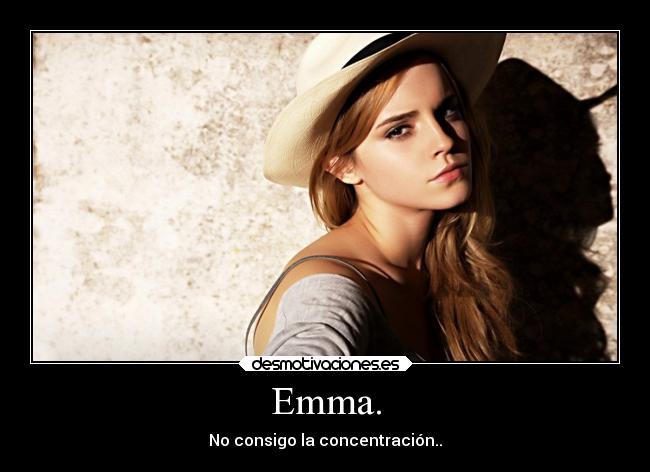 Emma. - No consigo la concentración..