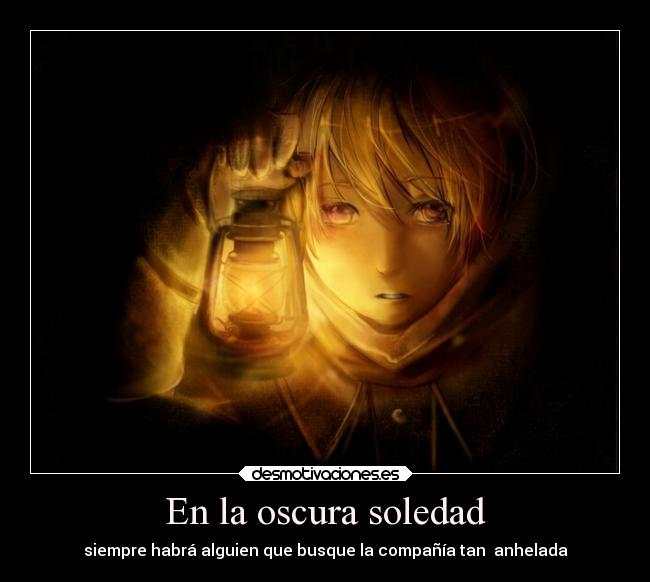 En la oscura soledad - siempre habrá alguien que busque la compañía tan  anhelada