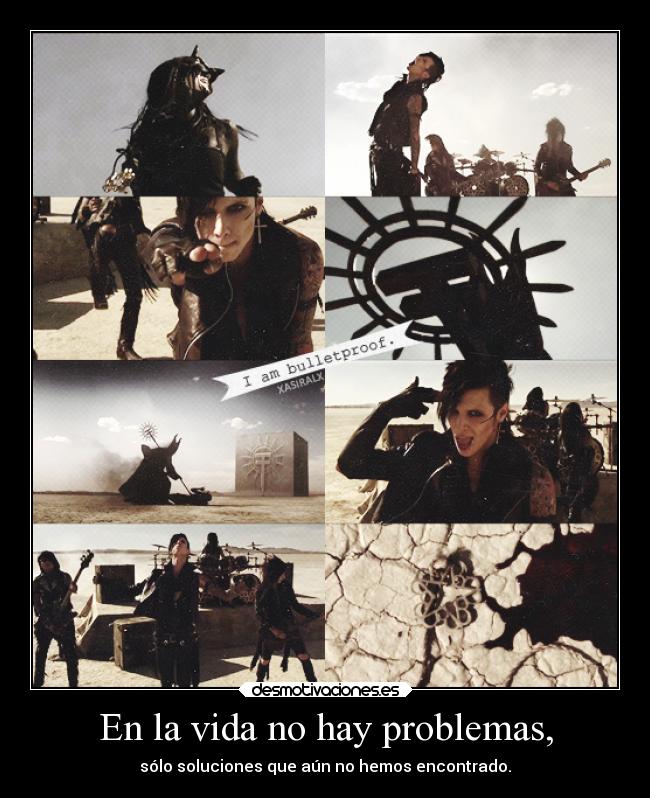 En la vida no hay problemas, -