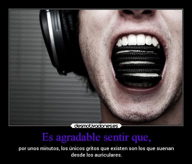 Es agradable sentir que, - 