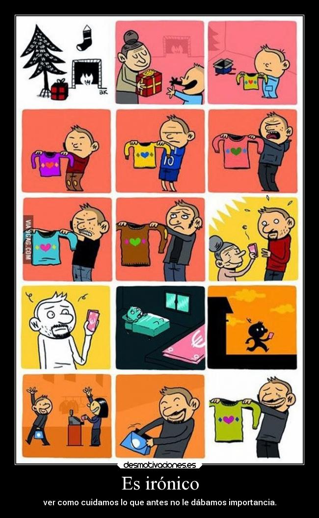 Es irónico - ver como cuidamos lo que antes no le dábamos importancia.