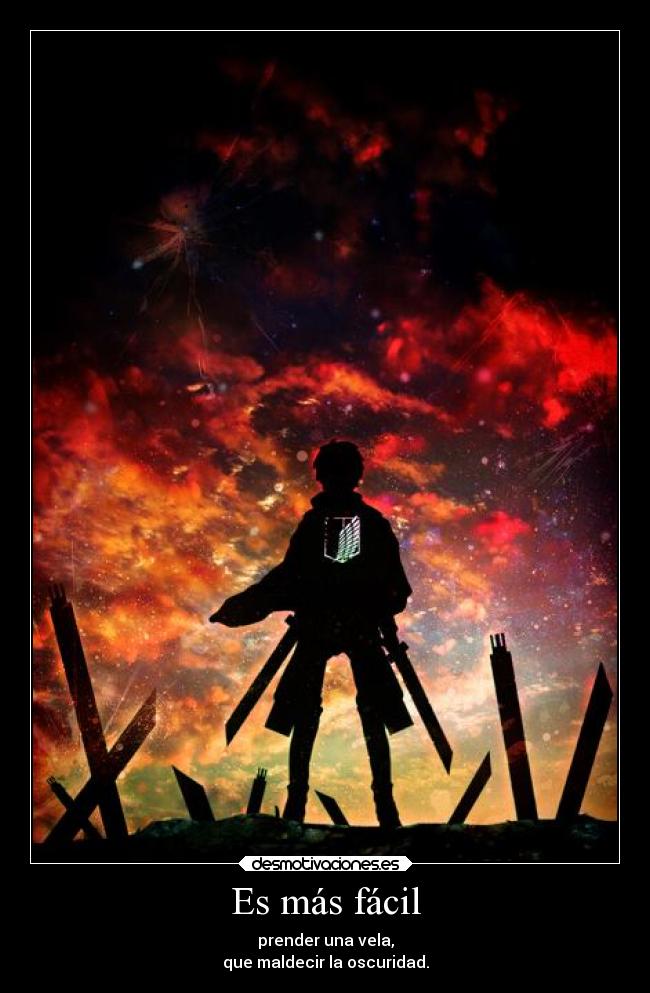 Es más fácil - prender una vela,
que maldecir la oscuridad.