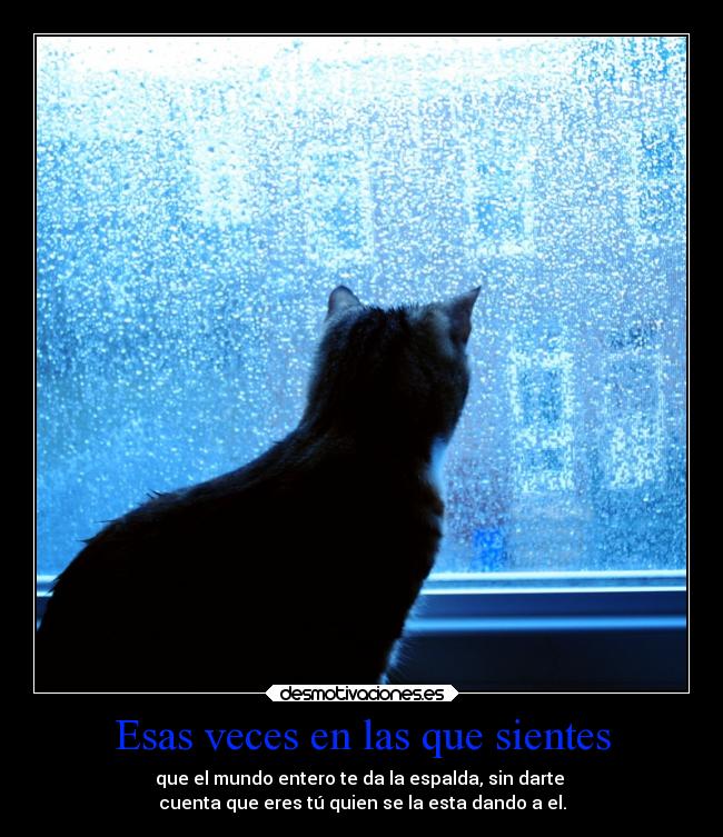 Esas veces en las que sientes -