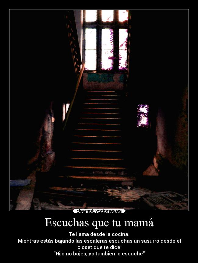 Escuchas que tu mamá -