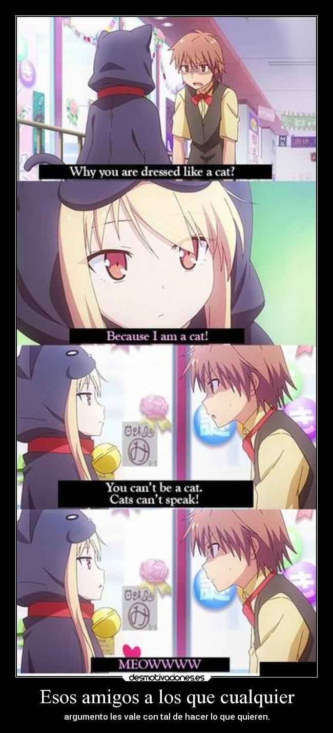 Esos amigos a los que cualquier - argumento les vale con tal de hacer lo que quieren.