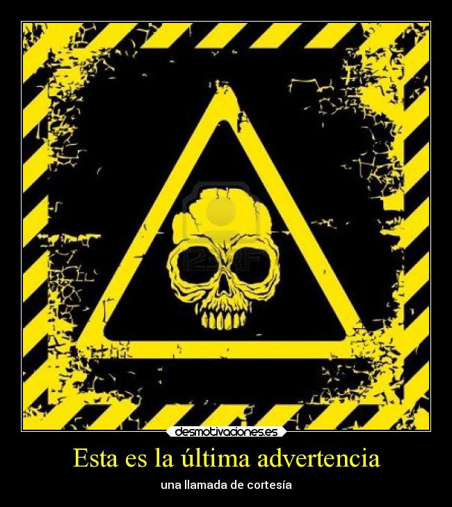 Esta es la última advertencia - una llamada de cortesía