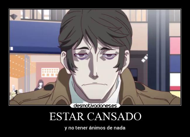 ESTAR CANSADO - y no tener ánimos de nada