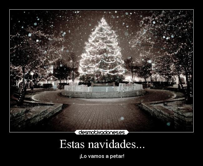 Estas navidades... - ¡Lo vamos a petar!