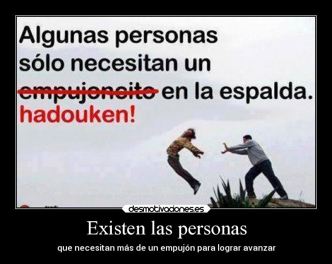 Existen las personas - que necesitan más de un empujón para lograr avanzar