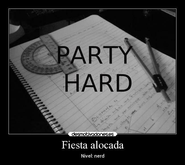 carteles fiesta nerd party hard desmotivaciones