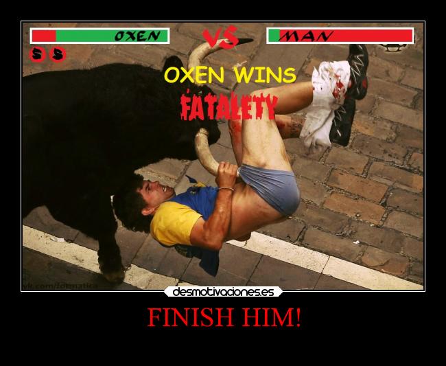 FINISH HIM! -