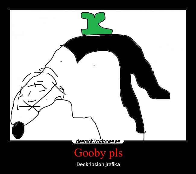 carteles gooby pls clanhoygan desmotivaciones