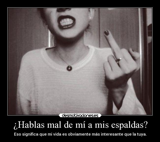 ¿Hablas mal de mí a mis espaldas? -