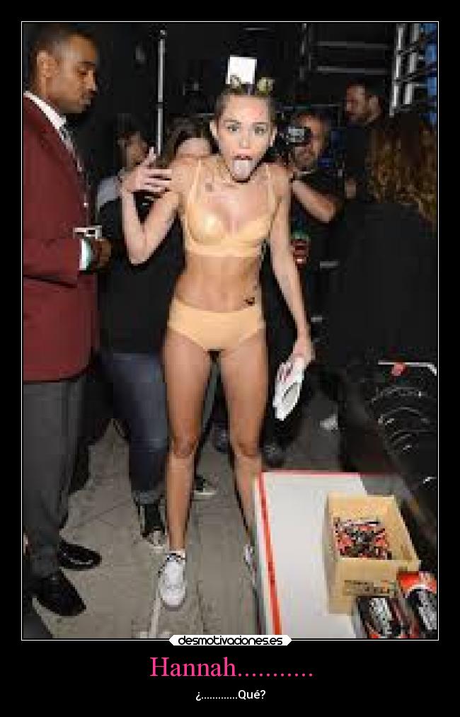 Hannah........... - ¿.............Qué?
