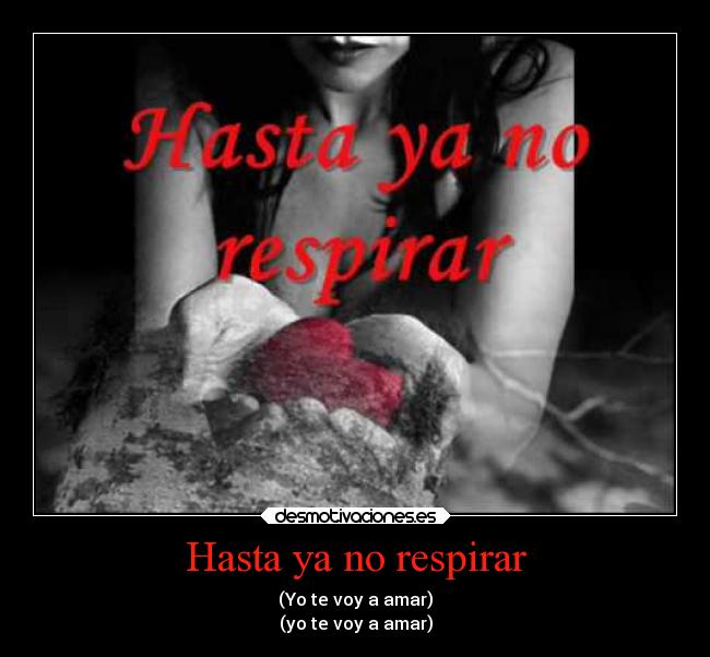 HASTA YA NO RESPIRAR YO VOY AMAR hasta ya no respirar yo voy amar: