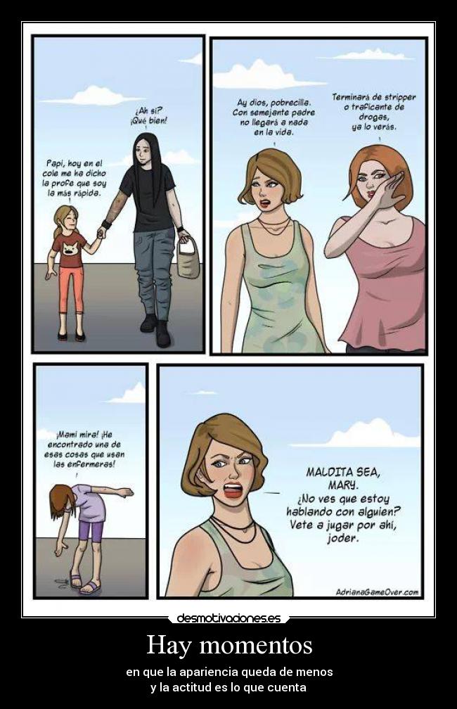 Hay momentos - en que la apariencia queda de menos
y la actitud es lo que cuenta