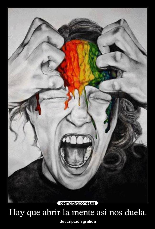 Hay que abrir la mente así nos duela. - descripción grafica